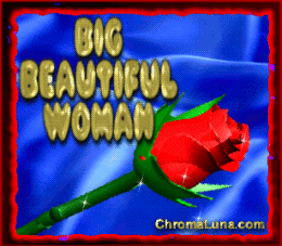 Another Girly image: (Big_Beautiful_Woman_Rose) for MySpace from ChromaLuna