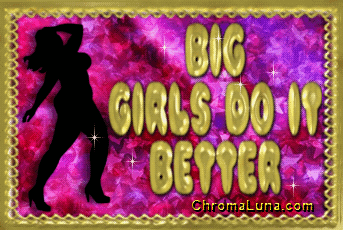 Another Girly image: (Big_Girls_Do_It_Better2) for MySpace from ChromaLuna