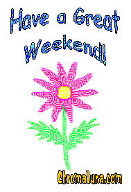 Another weekend image: (have_a_great_weekend_flower1) for MySpace from ChromaLuna