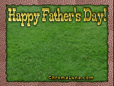 Another fathersday image: (FathersDay_Football) for MySpace from ChromaLuna